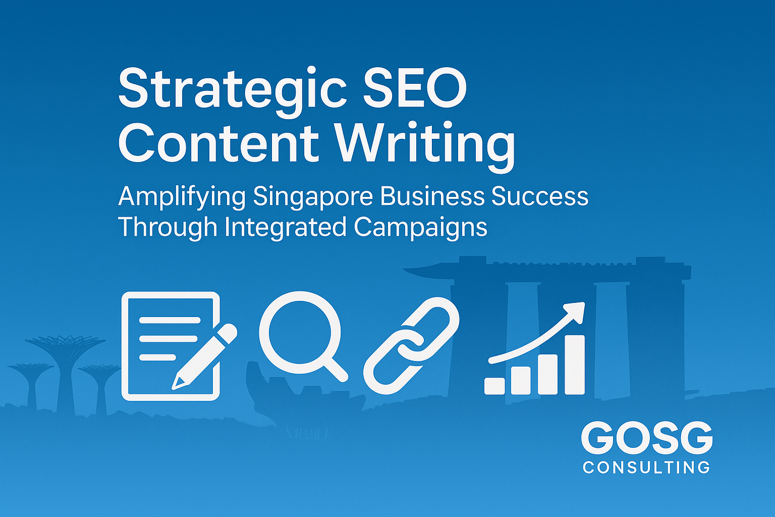 Strategic SEO Content Writing: Amplifying Singapore Business Success Through Integrated Campaigns